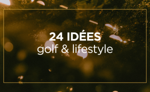Noël – 24 idées golf & lifestyle - Open Golf Club